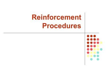 Reinforcement Procedures. Copyright  2007 by The McGraw-Hill Companies, Inc. All rights reserved. McGraw-Hill/Irwin Shaping Reinforcement of behaviors.