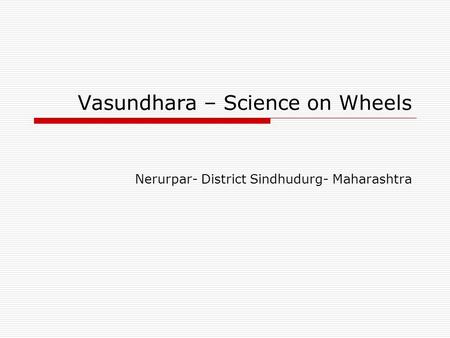 Vasundhara – Science on Wheels Nerurpar- District Sindhudurg- Maharashtra.