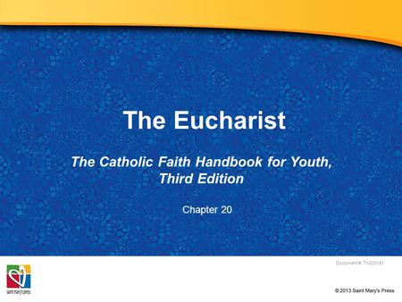 The Eucharist The Catholic Faith Handbook for Youth, Third Edition Document #: TX003151 Chapter 20.