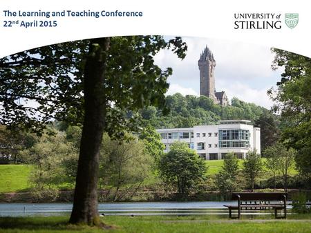 The Learning and Teaching Conference 22 nd April 2015.