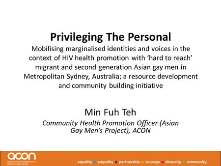 Privileging The Personal Mobilising marginalised identities and voices in the context of HIV health promotion with ‘hard to reach’ migrant and second generation.