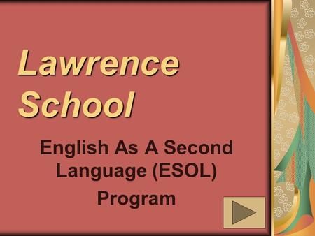 Lawrence School English As A Second Language (ESOL) Program.