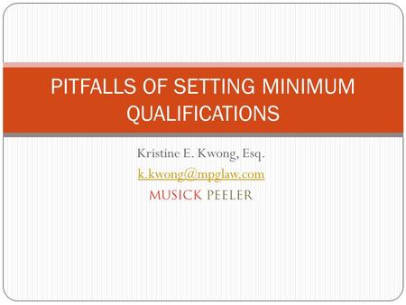 Kristine E. Kwong, Esq. PITFALLS OF SETTING MINIMUM QUALIFICATIONS.