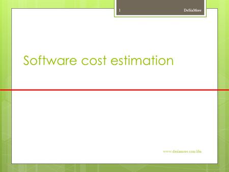 Software cost estimation DeSiaMore www.desiamore.com/ifm 1.