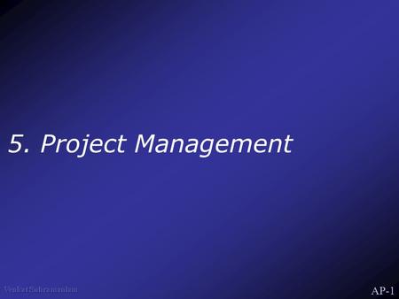 AP-1 5. Project Management. AP-2 Software Failure Software fails at a significant rate What is failure? Not delivering it on time is an estimation failure.