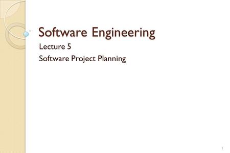 Software Engineering Lecture 5 Software Project Planning 1.