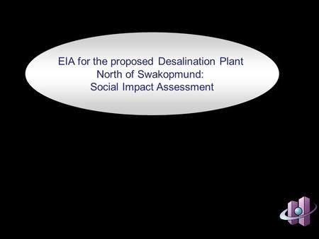 EIA for the proposed Desalination Plant North of Swakopmund: Social Impact Assessment.