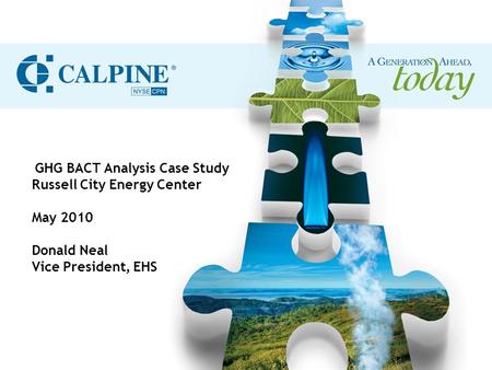 GHG BACT Analysis Case Study Russell City Energy Center May 2010 Donald Neal Vice President, EHS.