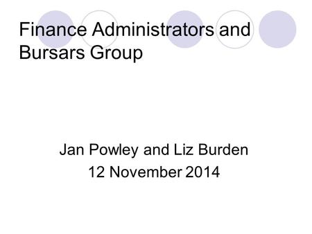 Finance Administrators and Bursars Group Jan Powley and Liz Burden 12 November 2014.