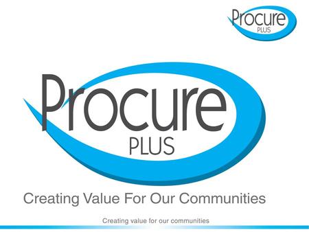 Procure Plus model 1. Scope 2. Kick start meeting 3. Initial surveys 4. Information for costs 7. Live on e-Procurement 6. Pre-contract meeting 5. Target.