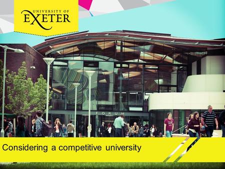 Considering a competitive university. Aims and objectives To understand what a competitive university is Develop an understanding of what the benefits.