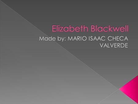  Elizabeth Blackwell was born in England on February 3 in 1821 and died on May 31, 1910. She was born in Bristol (England), the third of nine children.