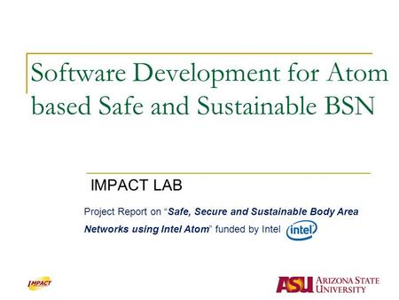 Software Development for Atom based Safe and Sustainable BSN IMPACT LAB Project Report on “Safe, Secure and Sustainable Body Area Networks using Intel.