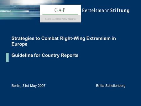 Strategies to Combat Right-Wing Extremism in Europe Guideline for Country Reports Berlin, 31st May 2007Britta Schellenberg Centre for Applied Policy Research.