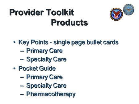 Provider Toolkit Products Key Points - single page bullet cards – Primary Care – Specialty Care Pocket Guide – Primary Care – Specialty Care – Pharmacotherapy.