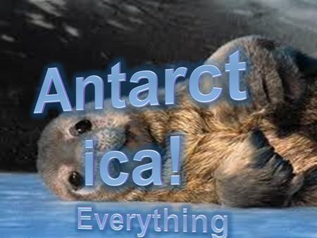 Where’s Antarctica?  Antarctica is situated over the south pole.