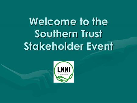 Welcome to the Southern Trust Stakeholder Event. Lymphoedema Network Northern Ireland (LNNI) Launched February 2008 along side the CREST guidelines Budget.