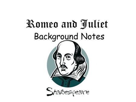 Romeo and Juliet Background Notes. Introduction Theme Tragic young love Star-crossed lovers.