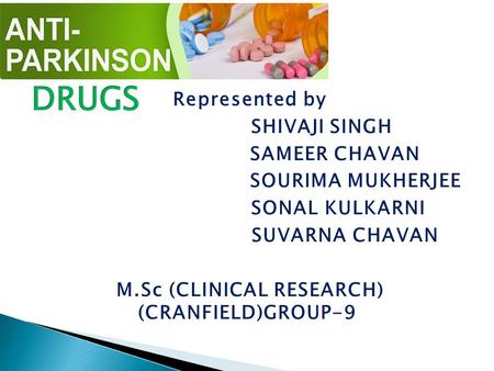 Represented by SHIVAJI SINGH SAMEER CHAVAN SOURIMA MUKHERJEE SONAL KULKARNI SUVARNA CHAVAN M.Sc (CLINICAL RESEARCH) (CRANFIELD)GROUP-9.