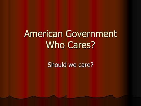 American Government Who Cares? Should we care?. Lois and the Undecided Voters Undecided voters Undecided voters Undecided voters Undecided voters What.