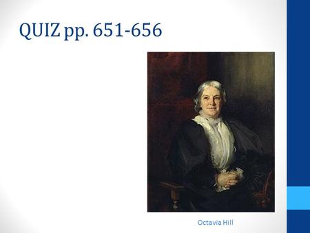 QUIZ pp. 651-656 Octavia Hill. QUIZ ANSWERS POPULATION GROWTH Dramatic pop growth between 1850-1910 1850 = 270 million 1910 = 460 million Cause of pop.