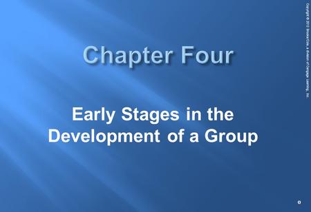 Copyright © 2012 Brooks/Cole, a division of Cengage Learning, Inc. Early Stages in the Development of a Group 0.