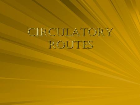 CIRCULATORY ROUTES. 1. Systemic circulation Arteries carry oxygenated blood to all body tissue (except alveoli of lungs); veins deoxygenated blood (with.