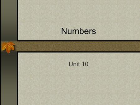 Numbers Unit 10. 2 of 14 Unit 10 Numbers Numbers From One Through Ten and Above Related Numbers Numbers at the Beginning of Sentences Indefinite or Approximate.