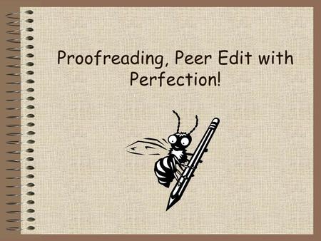 Proofreading, Peer Edit with Perfection!. Definition of Proofreading Proofreading is the process of carefully reviewing a text for errors, especially.