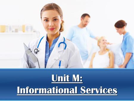 Unit M: Informational Services. Objectives 2H13.- Apply business skills in healthcare settings. –2H13.01- File records using the alphabetical and numerical.