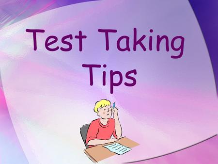 Test Taking Tips. The Night Before Testing Go to bed on time.