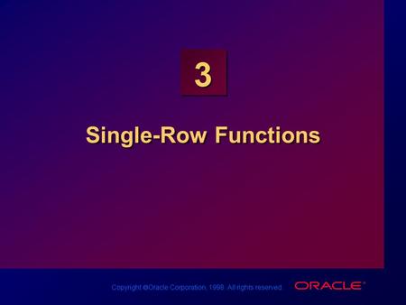 Copyright  Oracle Corporation, 1998. All rights reserved. 3 Single-Row Functions.
