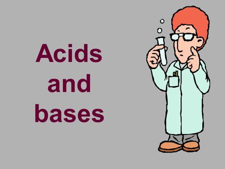 Acids and bases.