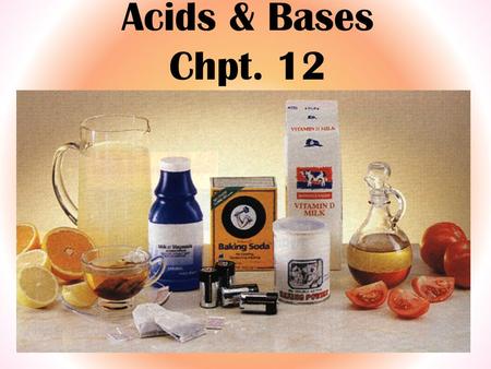 Acids & Bases Chpt. 12. When we think of acids and bases we tend to think of chemistry lab acids and bases like But we are surrounded by acids and bases.