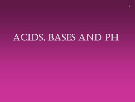 1 Acids, Bases and PH. 2 Some Properties of Acids þ Produce H + (as H 3 O + ) ions in water (the hydronium ion is a hydrogen ion attached to a water molecule)