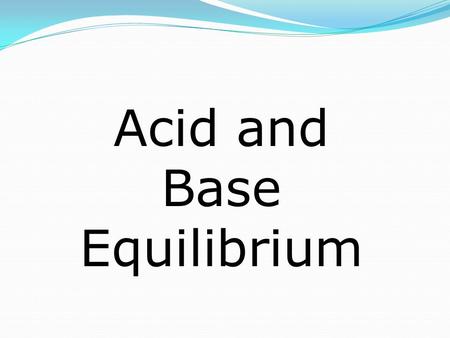 Acid and Base Equilibrium. Arrhenius Definition Acids produce hydrogen ions in aqueous solution. (Arhennius definition) Bases produce hydroxide ions when.