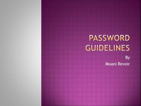 By Moani Revoir.  8 or more characters long.  Longer passwords are harder to hack however, if your password is too long, it is easy to miss spell or.