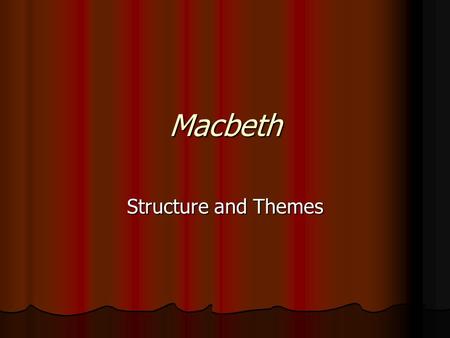 Macbeth Structure and Themes. Elements of Structure.