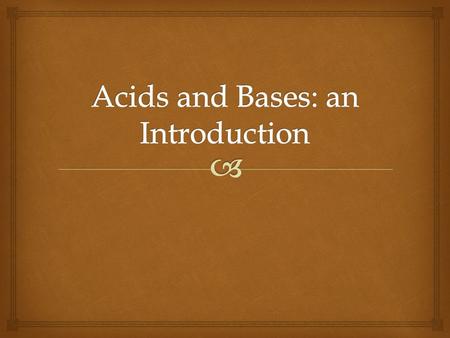   Sour Taste  Electrolytes  Identified by the presence of H + ions (Arrhenius).  Proton (H + ) donor (Bronsted-Lowry).  Common Acids: vinegar, citric.