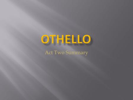 Act Two Summary.  The Gentlemen reports that the storm, “hath so bang’d the Turks/ That their designment halts. A noble ship of Venice/ Hath seen a grievous.