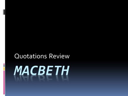 Quotations Review. Directions:  For each quotation, answer the following questions:  Who said it  To whom it was said  Significance? Literary elements,