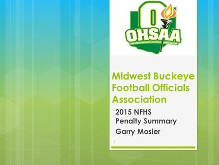 Midwest Buckeye Football Officials Association 2015 NFHS Penalty Summary Garry Mosier 1.