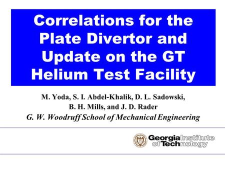 M. Yoda, S. I. Abdel-Khalik, D. L. Sadowski, B. H. Mills, and J. D. Rader G. W. Woodruff School of Mechanical Engineering Correlations for the Plate Divertor.