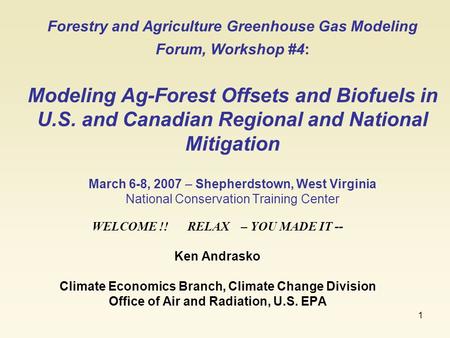 1 Forestry and Agriculture Greenhouse Gas Modeling Forum, Workshop #4: Modeling Ag-Forest Offsets and Biofuels in U.S. and Canadian Regional and National.