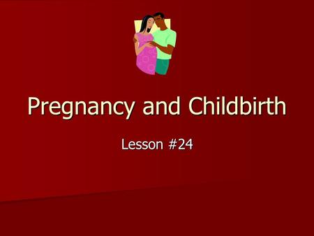 Pregnancy and Childbirth Lesson #24. Conception / Fertilization: union of an ovum and a sperm. Conception / Fertilization: union of an ovum and a sperm.