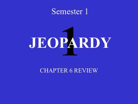 1 Semester 1 CHAPTER 6 REVIEW JEOPARDY Frames Data Link LayerMACAddressingHexadecimalsMiscellaneous 100 200 300 400 500.