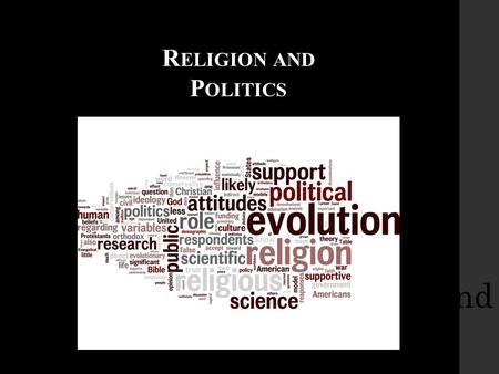 Religion and Politics R ELIGION AND P OLITICS. M ODERNIZATION AND S ECULARIZATION – P ERSPECTIVES OVER TIME 1960s:  “Once, the world was filled with.