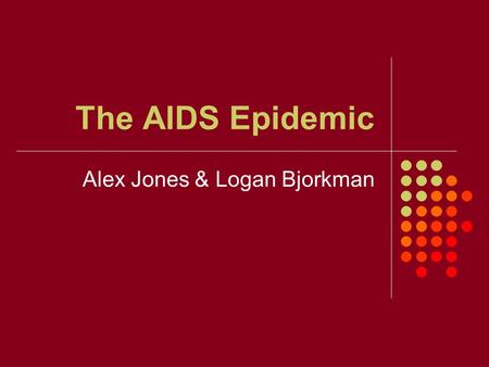 The AIDS Epidemic Alex Jones & Logan Bjorkman. What is HIV? Human Immunodeficiency Virus HIV -: killer T-Cells attach themselves to invader cells and.