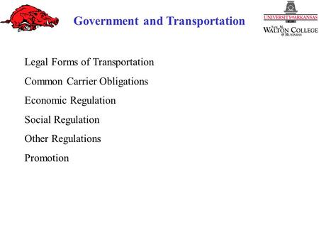 Government and Transportation Legal Forms of Transportation Common Carrier Obligations Economic Regulation Social Regulation Other Regulations Promotion.