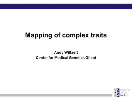 Mapping of complex traits Andy Willaert Center for Medical Genetics Ghent.